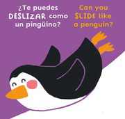 ¿Te puedes DESLIZAR como un pingüino?/Can you SLIDE like a penguin? - Board book Edition