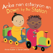 Anba nan estasyon an/Down by the Station - Board book Edition
