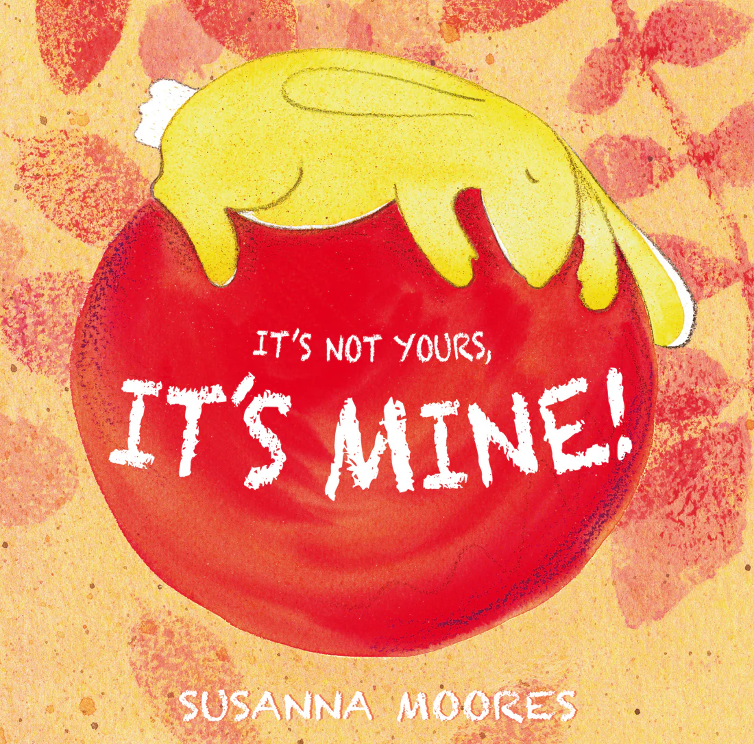 It's Not Yours, It's Mine! - Hardcover Edition