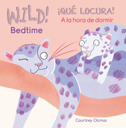 WILD! Bedtime/¡QUÉ LOCURA! A la hora de dormir - Board book Edition