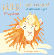 WILD! Playtime/¡QUÉ LOCURA! A la hora de jugar - Board book Edition