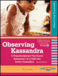 Observing Kassandra Dvd, A Transdisciplinary Playbased Assessment Of A Child With Severe Disabilities, Revised Edition